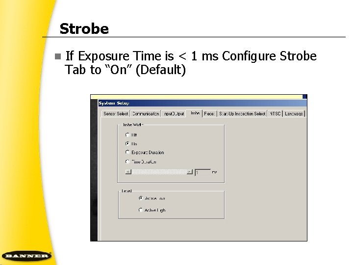 Strobe n If Exposure Time is < 1 ms Configure Strobe Tab to “On”