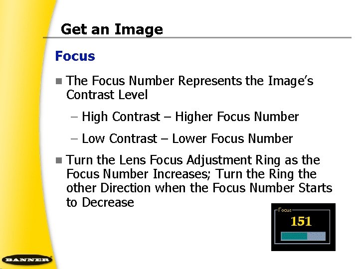 Get an Image Focus n The Focus Number Represents the Image’s Contrast Level –