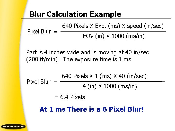 Blur Calculation Example Pixel Blur = 640 Pixels X Exp. (ms) X speed (in/sec)