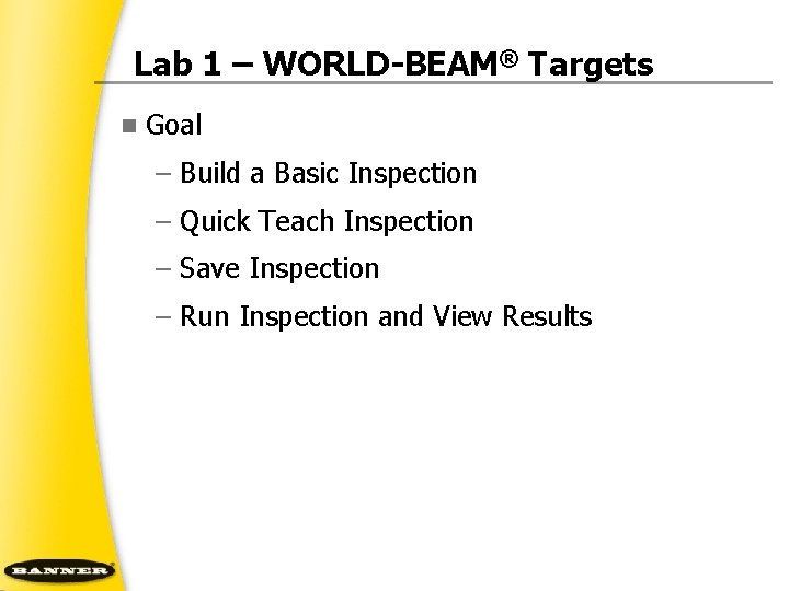 Lab 1 – WORLD BEAM® Targets n Goal – Build a Basic Inspection –