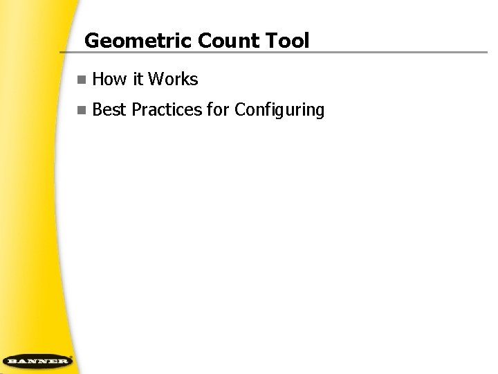 Geometric Count Tool n How it Works n Best Practices for Configuring 