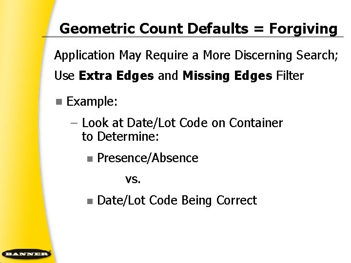 Geometric Count Defaults = Forgiving Application May Require a More Discerning Search; Use Extra