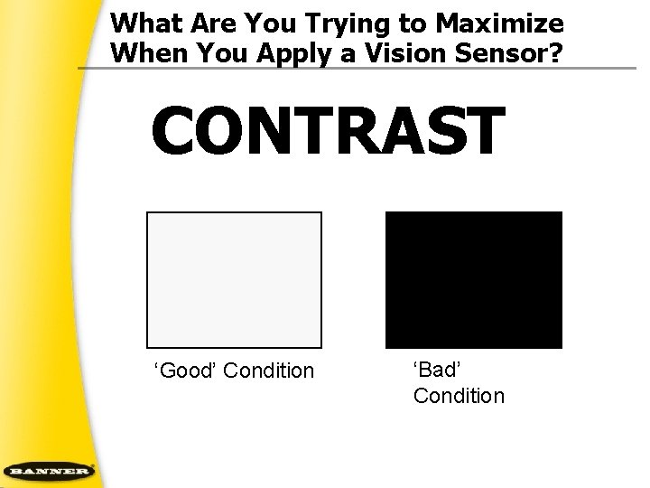 What Are You Trying to Maximize When You Apply a Vision Sensor? CONTRAST ‘Good’