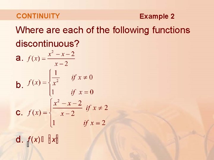 CONTINUITY Example 2 Where are each of the following functions discontinuous? a. b. c.