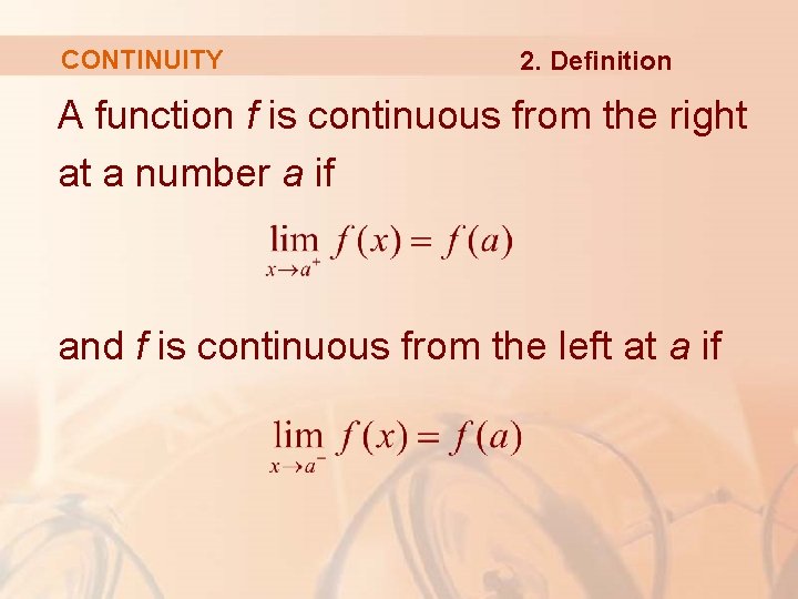 CONTINUITY 2. Definition A function f is continuous from the right at a number