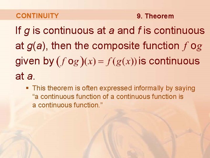 CONTINUITY 9. Theorem If g is continuous at a and f is continuous at