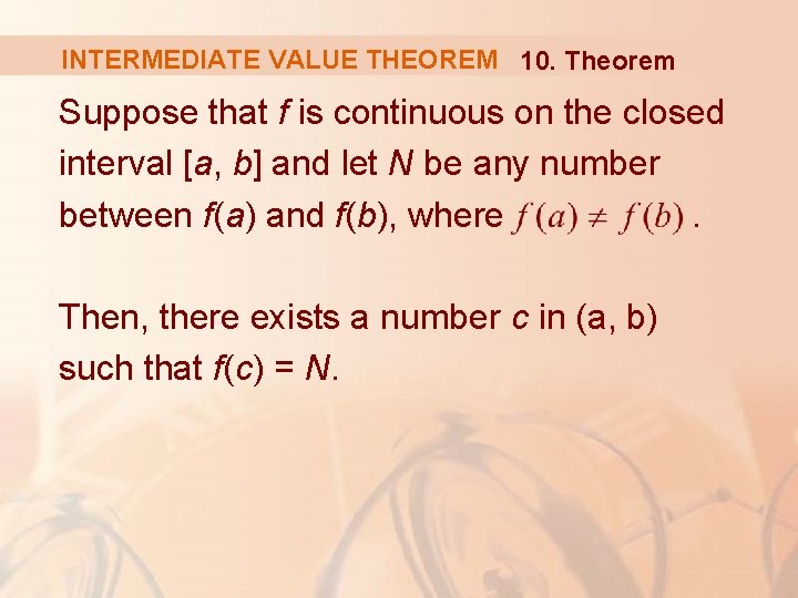 INTERMEDIATE VALUE THEOREM 10. Theorem Suppose that f is continuous on the closed interval