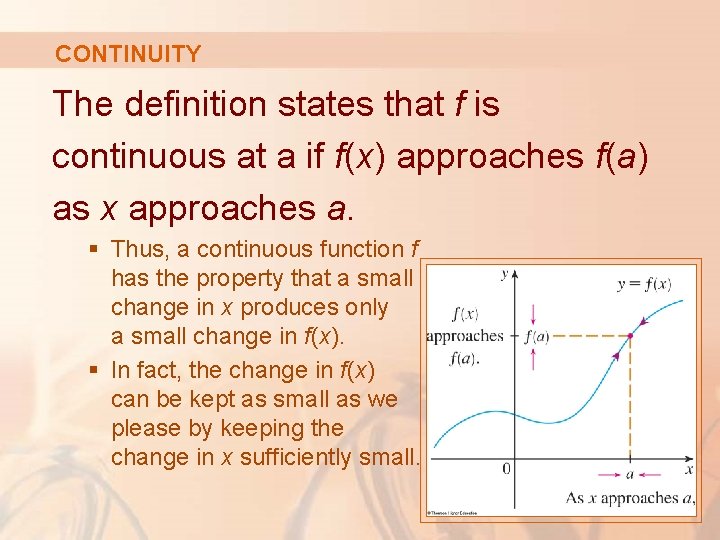 CONTINUITY The definition states that f is continuous at a if f(x) approaches f(a)