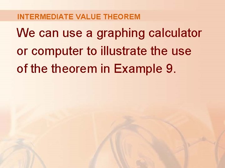 INTERMEDIATE VALUE THEOREM We can use a graphing calculator or computer to illustrate the