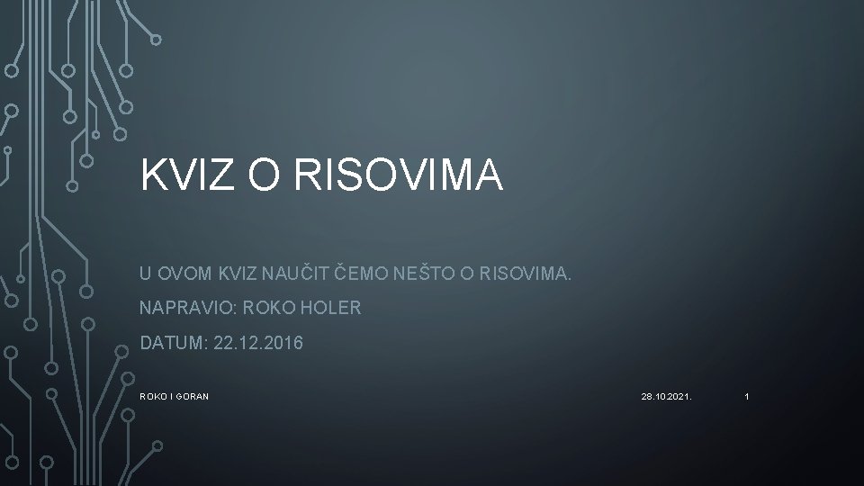 KVIZ O RISOVIMA U OVOM KVIZ NAUČIT ČEMO NEŠTO O RISOVIMA. NAPRAVIO: ROKO HOLER