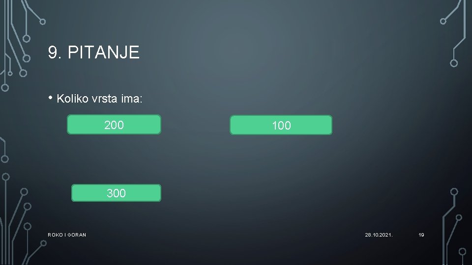 9. PITANJE • Koliko vrsta ima: 200 100 300 ROKO I GORAN 28. 10.
