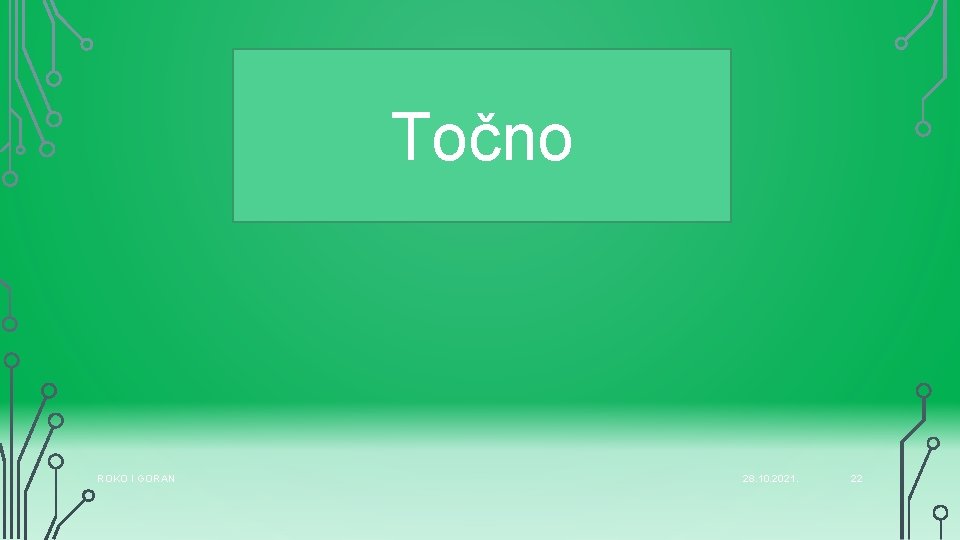 Točno ROKO I GORAN 28. 10. 2021. 22 