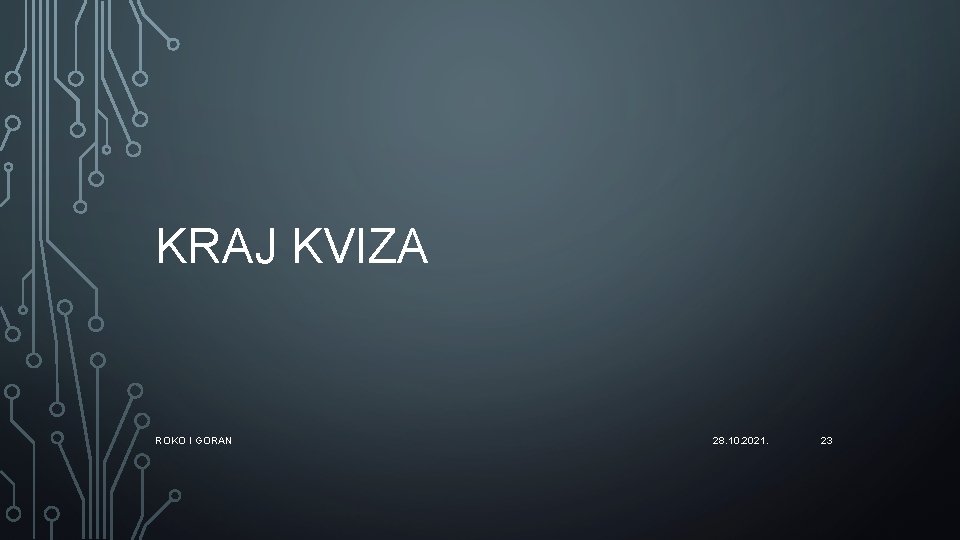 KRAJ KVIZA ROKO I GORAN 28. 10. 2021. 23 