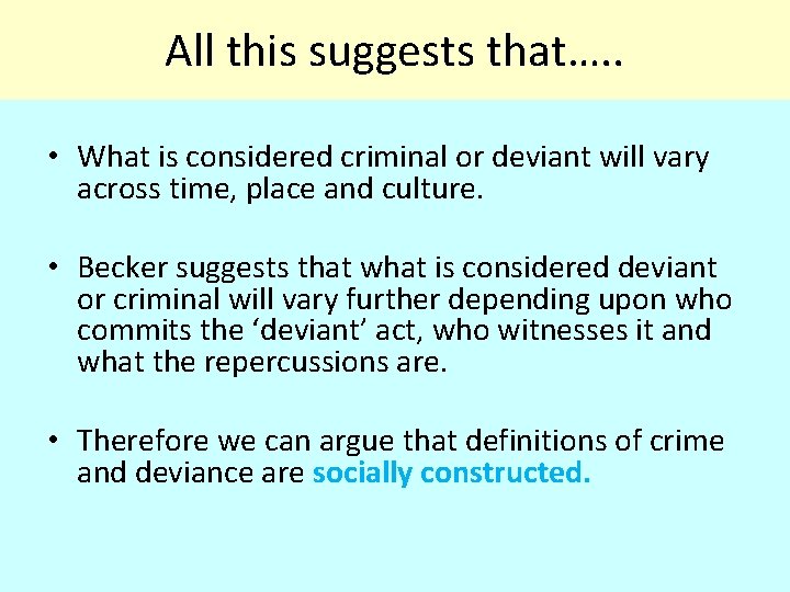All this suggests that…. . • What is considered criminal or deviant will vary