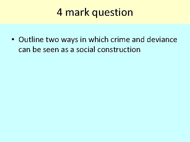 4 mark question • Outline two ways in which crime and deviance can be
