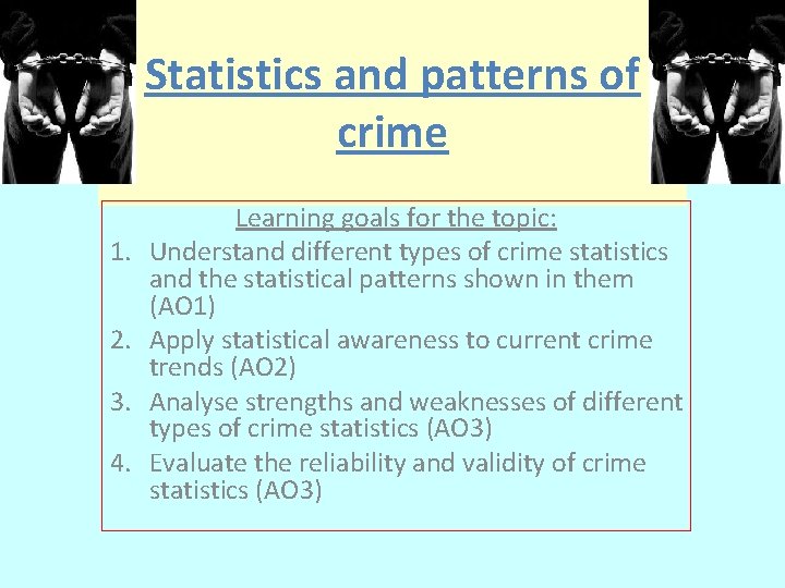Statistics and patterns of crime 1. 2. 3. 4. Learning goals for the topic: