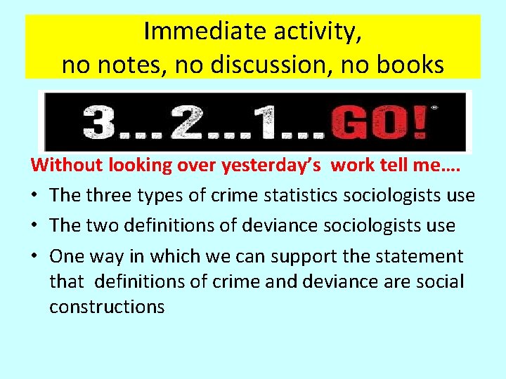 Immediate activity, no notes, no discussion, no books Without looking over yesterday’s work tell