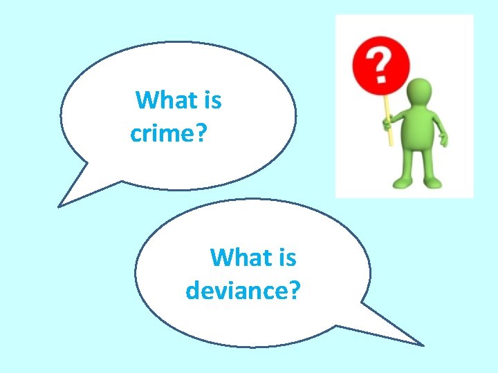 What is crime? ? What is deviance? ? 