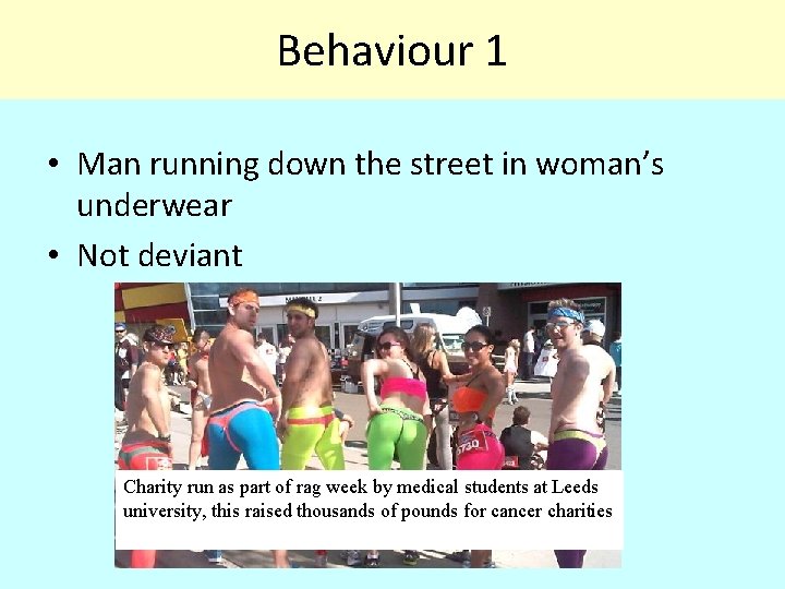 Behaviour 1 • Man running down the street in woman’s underwear • Not deviant