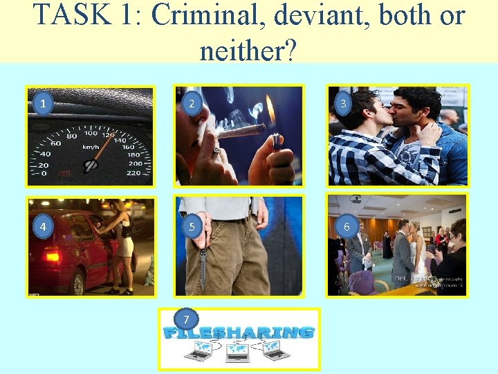 TASK 1: Criminal, deviant, both or neither? 1 2 4 5 7 3 6