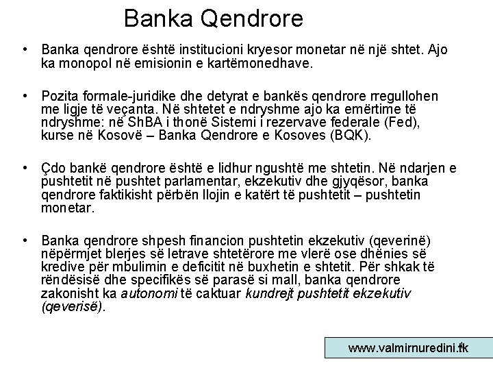 Banka Qendrore • Banka qendrore është institucioni kryesor monetar në një shtet. Ajo ka