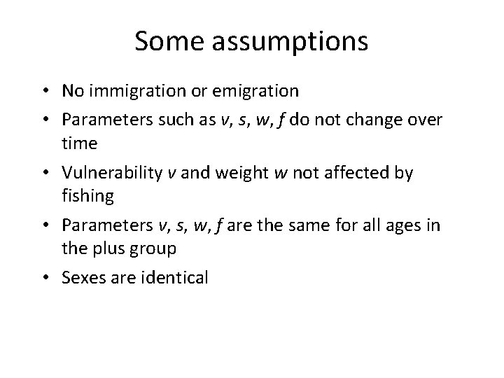 Some assumptions • No immigration or emigration • Parameters such as v, s, w,