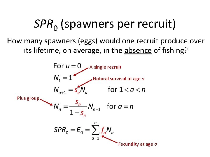 SPR 0 (spawners per recruit) How many spawners (eggs) would one recruit produce over