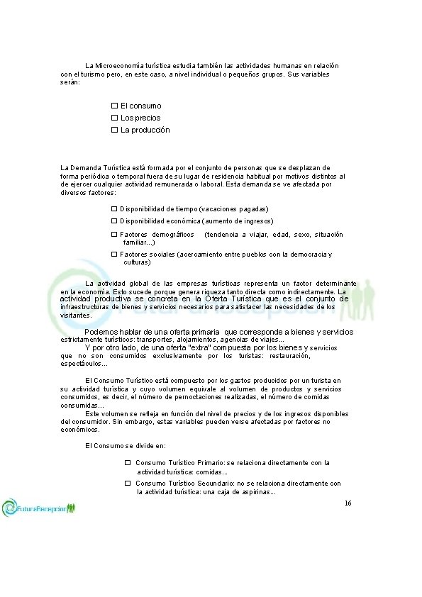 La Microeconomía turística estudia también las actividades humanas en relación con el turismo pero,