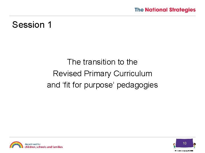 Session 1 The transition to the Revised Primary Curriculum and ‘fit for purpose’ pedagogies