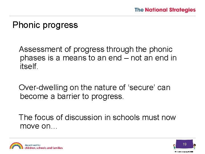 Phonic progress Assessment of progress through the phonic phases is a means to an