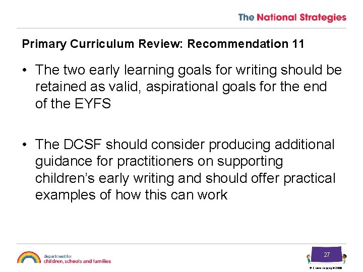 Primary Curriculum Review: Recommendation 11 • The two early learning goals for writing should