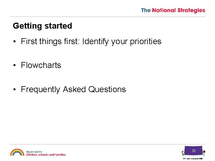 Getting started • First things first: Identify your priorities • Flowcharts • Frequently Asked