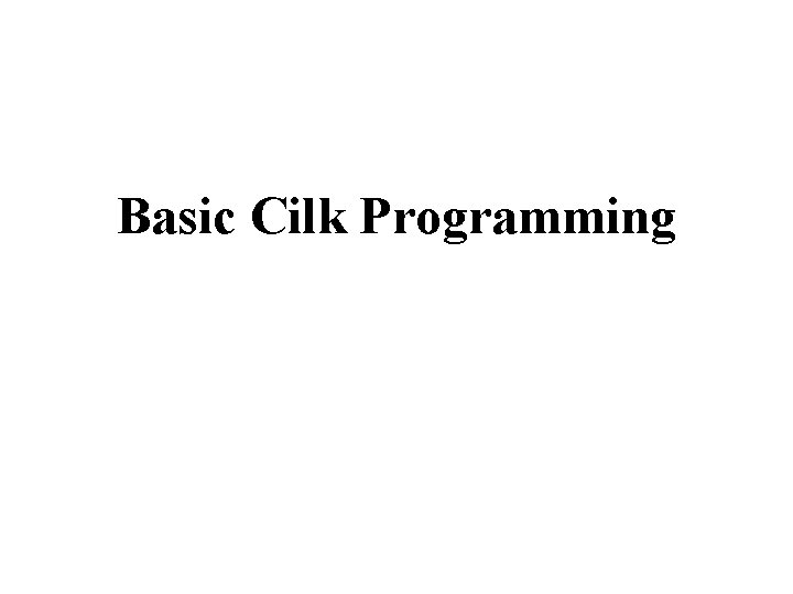 Basic Cilk Programming 