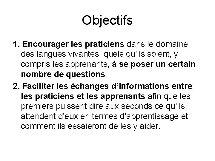 Objectifs 1. Encourager les praticiens dans le domaine des langues vivantes, quels qu’ils soient,