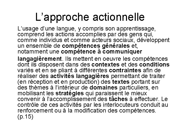 L’approche actionnelle L’usage d’une langue, y compris son apprentissage, comprend les actions accomplies par