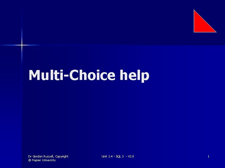 Multi-Choice help Dr Gordon Russell, Copyright @ Napier University Unit 1. 4 - SQL