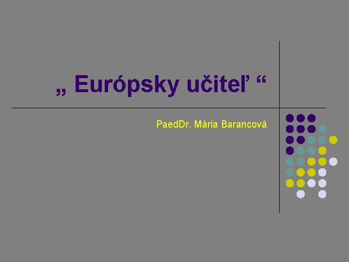 „ Európsky učiteľ “ Paed. Dr. Mária Barancová 