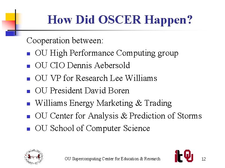 How Did OSCER Happen? Cooperation between: n OU High Performance Computing group n OU