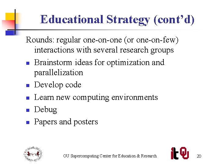 Educational Strategy (cont’d) Rounds: regular one-on-one (or one-on-few) interactions with several research groups n