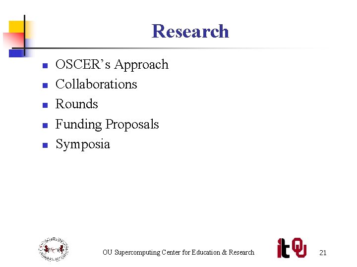 Research n n n OSCER’s Approach Collaborations Rounds Funding Proposals Symposia OU Supercomputing Center