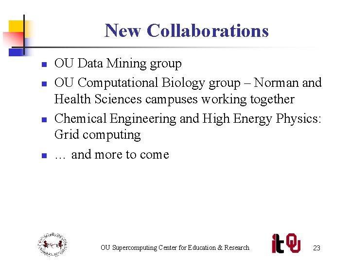 New Collaborations n n OU Data Mining group OU Computational Biology group – Norman