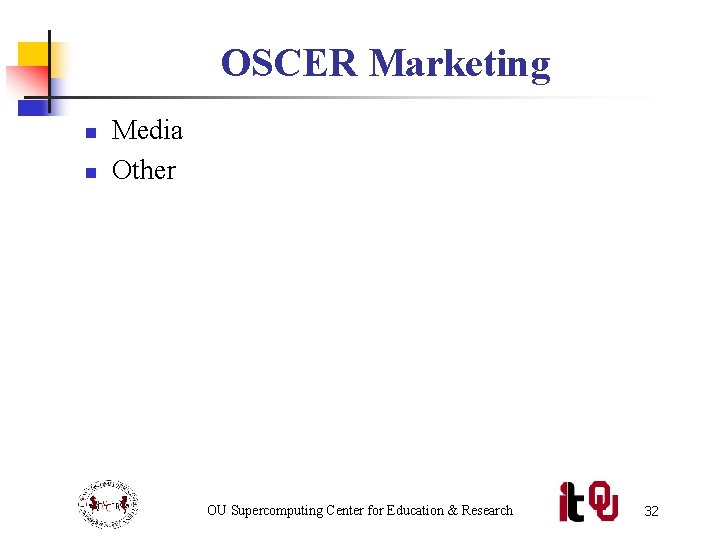 OSCER Marketing n n Media Other OU Supercomputing Center for Education & Research 32