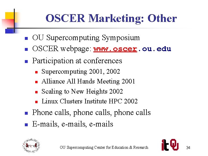 OSCER Marketing: Other n OU Supercomputing Symposium OSCER webpage: www. oscer. ou. edu n