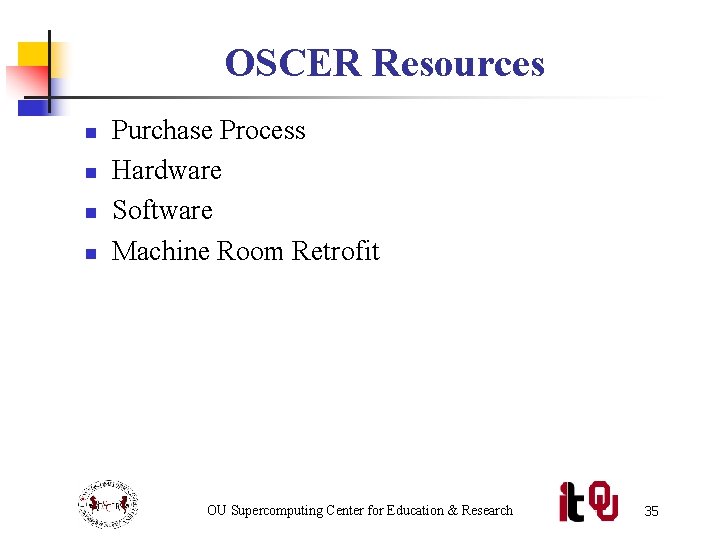 OSCER Resources n n Purchase Process Hardware Software Machine Room Retrofit OU Supercomputing Center