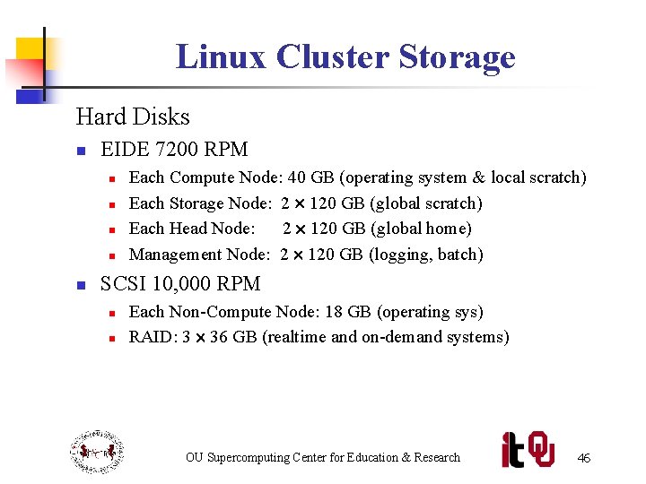 Linux Cluster Storage Hard Disks n EIDE 7200 RPM n n n Each Compute