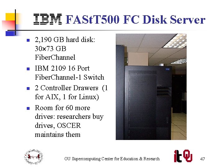 IBM FASt. T 500 FC Disk Server n n 2, 190 GB hard disk: