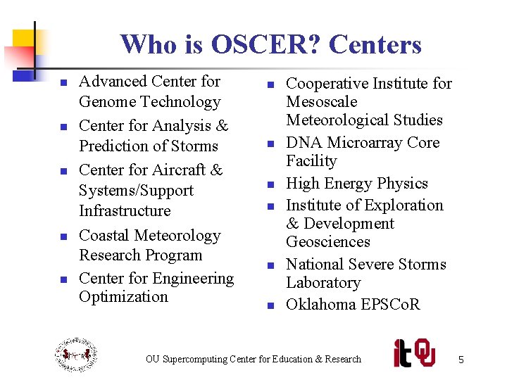 Who is OSCER? Centers n n n Advanced Center for Genome Technology Center for