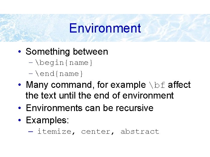 Environment • Something between – begin{name} – end{name} • Many command, for example bf