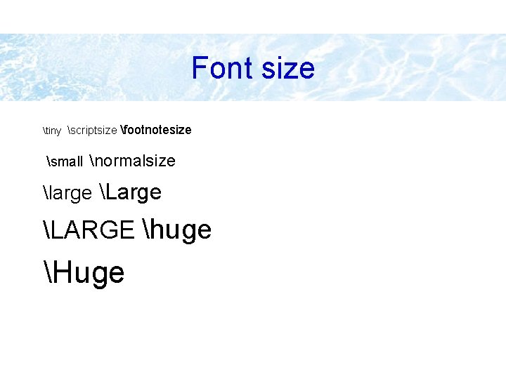 Font size tiny scriptsize small footnotesize normalsize large LARGE huge Huge 