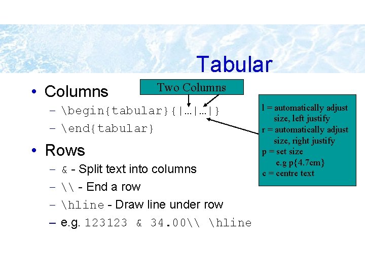 Tabular • Columns Two Columns – begin{tabular}{|…|…|} – end{tabular} • Rows – – &